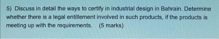5 Discuss In Detail The Ways To Certify In Industrial Design In Bahrain Determine Whether There Is A Legal Entitlement 1