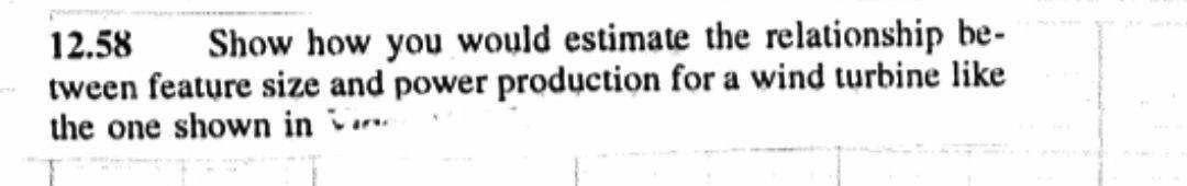 12 58 Show How You Would Estimate The Relationship Be Tween Feature Size And Power Production For A Wind Turbine Like T 1