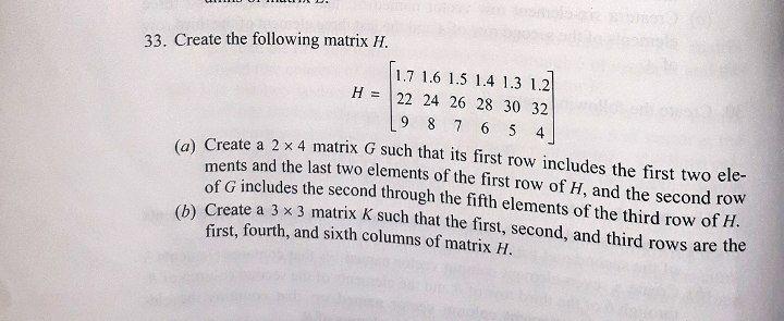 33 Create The Following Matrix H 9 1 7 1 6 1 5 1 4 1 3 1 2 H 22 24 26 28 30 32 8 7 6 5 4 A Create A 2 X 4 Matrix G 1