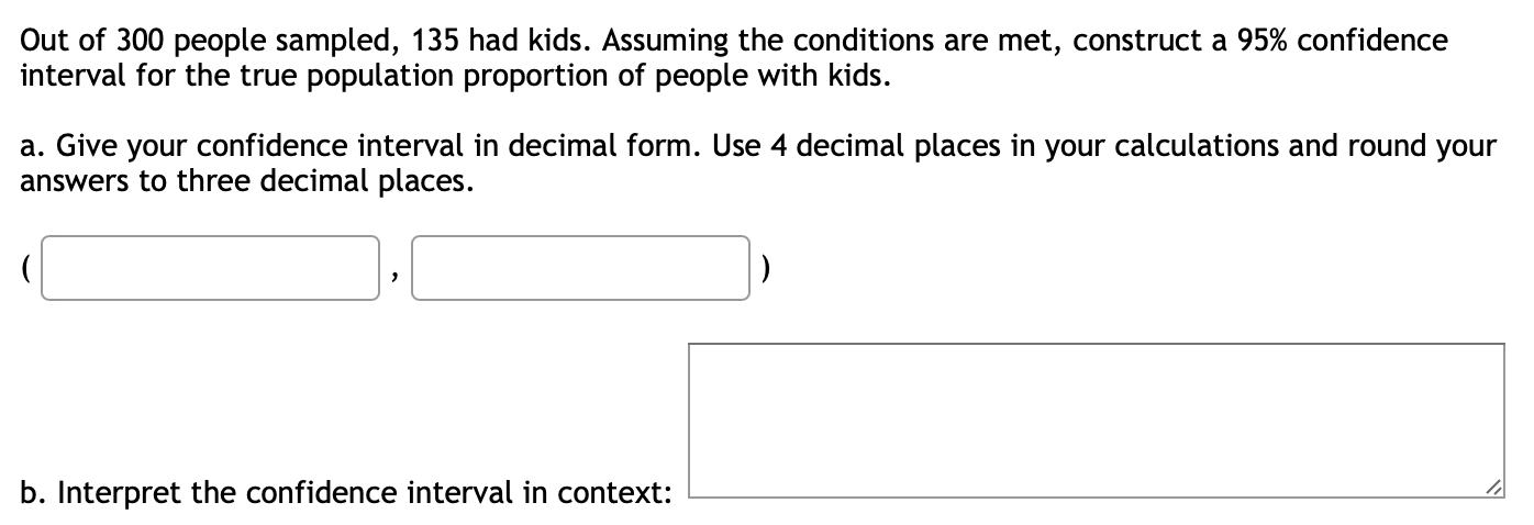 Out Of 300 People Sampled 135 Had Kids Assuming The Conditions Are Met Construct A 95 Confidence Interval For The Tr 1