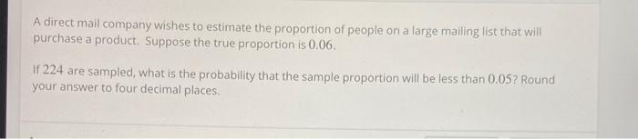 A Direct Mail Company Wishes To Estimate The Proportion Of People On A Large Mailing List That Will Purchase A Product 1