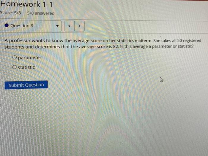 Homework 1 1 Score 5 8 5 8 Answered Question 6 A Professor Wants To Know The Average Score On Her Statistics Midterm S 1