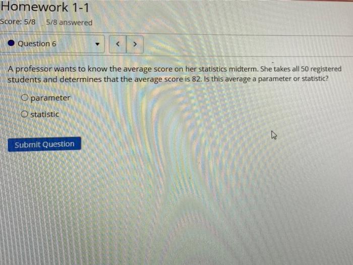 Homework 1 1 Score 5 8 5 8 Answered Question 6 A Professor Wants To Know The Average Score On Her Statistics Midterm S 1