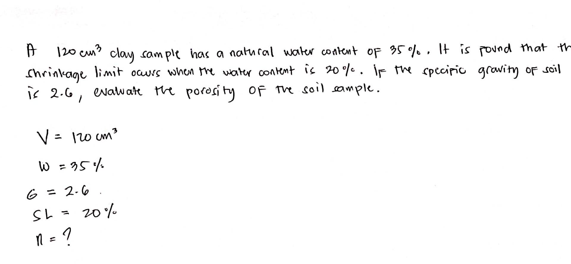 A 120 Cm3 Clay Sample Has A Natural Water Content Of 35 It Is Pound That The Shrinkage Limit Oaurs When The Water C 1