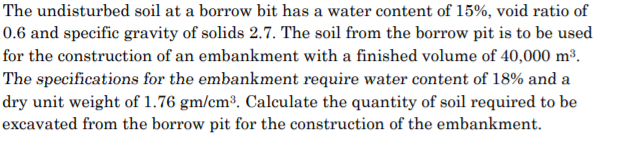 The Undisturbed Soil At A Borrow Bit Has A Water Content Of 15 Void Ratio Of 0 6 And Specific Gravity Of Solids 2 7 T 1