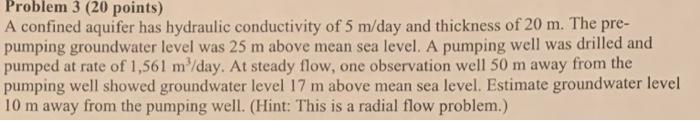 Problem 3 20 Points A Confined Aquifer Has Hydraulic Conductivity Of 5 M Day And Thickness Of 20 M The Pre Pumping G 1