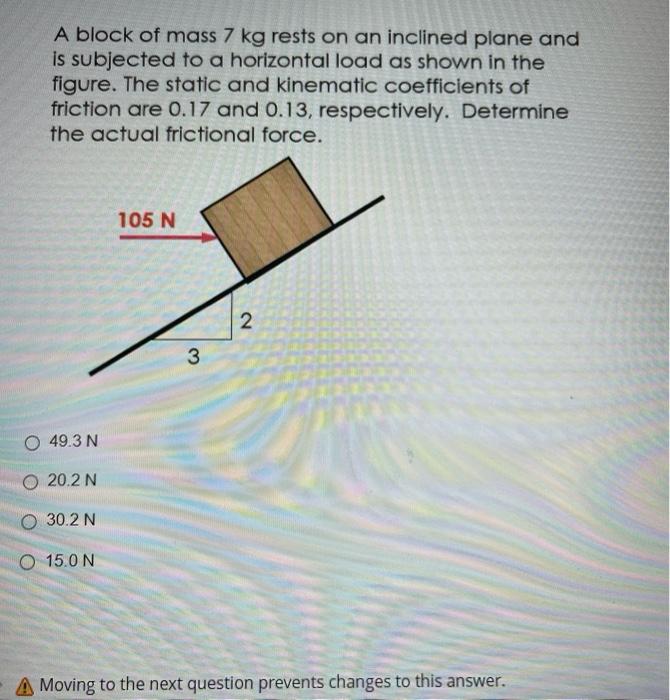 A Block Of Mass 7 Kg Rests On An Inclined Plane And Is Subjected To A Horizontal Load As Shown In The Figure The Static 1