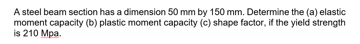 A Steel Beam Section Has A Dimension 50 Mm By 150 Mm Determine The A Elastic Moment Capacity B Plastic Moment Capac 1