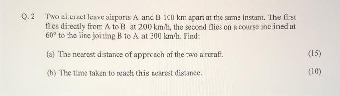 Q 2 Two Aircract Leave Airports A And B 100 Km Apart At The Same Instant The First Flies Directly From A To B At 200 Km 1