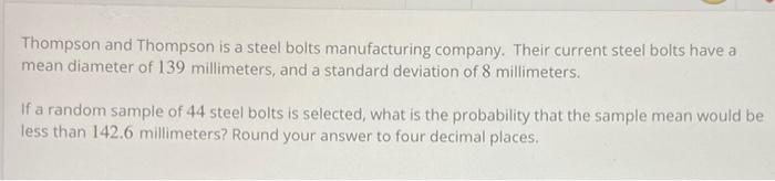 Thompson And Thompson Is A Steel Bolts Manufacturing Company Their Current Steel Bolts Have A Mean Diameter Of 139 Mill 1