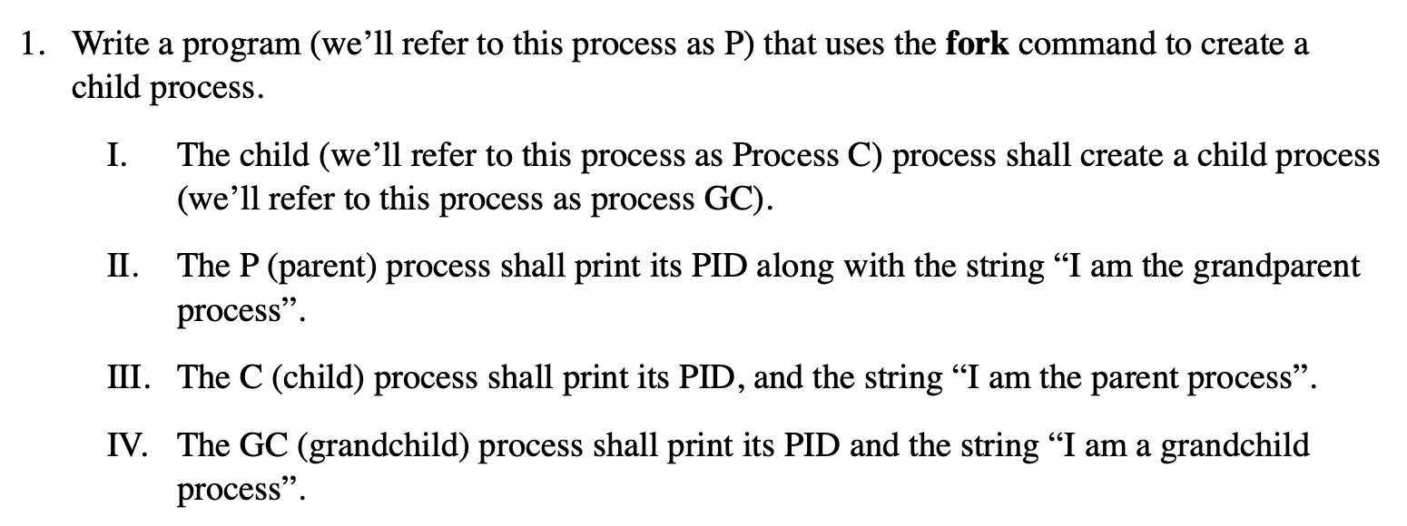 1 Write A Program We Ll Refer To This Process As P That Uses The Fork Command To Create A Child Process 1 The Child 1