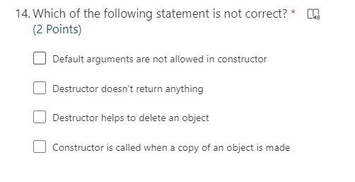 14 Which Of The Following Statement Is Not Correct 2 Points Default Arguments Are Not Allowed In Constructor Destr 1