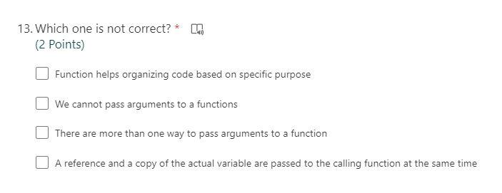 13 Which One Is Not Correct 2 Points Function Helps Organizing Code Based On Specific Purpose We Cannot Pass Argume 1