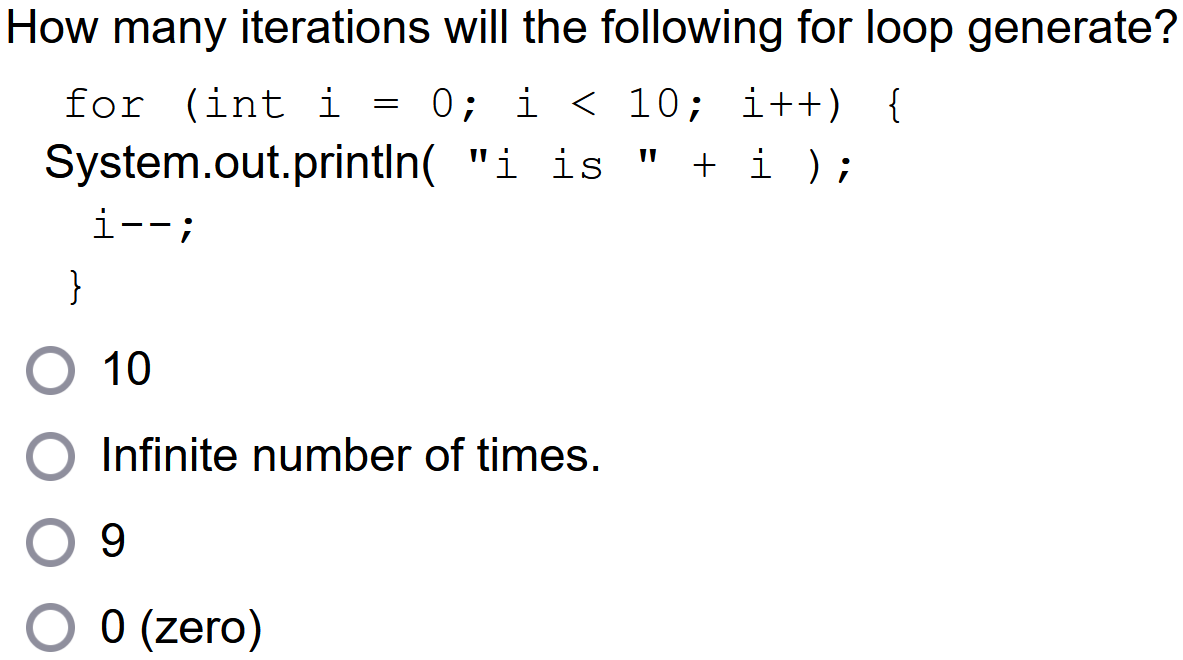 How Many Iterations Will The Following For Loop Generate For Int I 0 I 10 I System Out Println I Is I 1