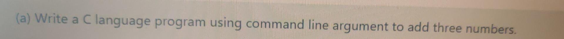 A Write A C Language Program Using Command Line Argument To Add Three Numbers 1