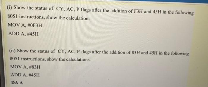 I Show The Status Of Cy Ac P Flags After The Addition Of F3h And 45h In The Following 8051 Instructions Show The Ca 1