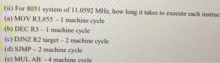 Ii For 8051 System Of 11 0592 Mhz How Long It Takes To Execute Each Instruc A Mov R3 55 1 Machine Cycle B Dec 1
