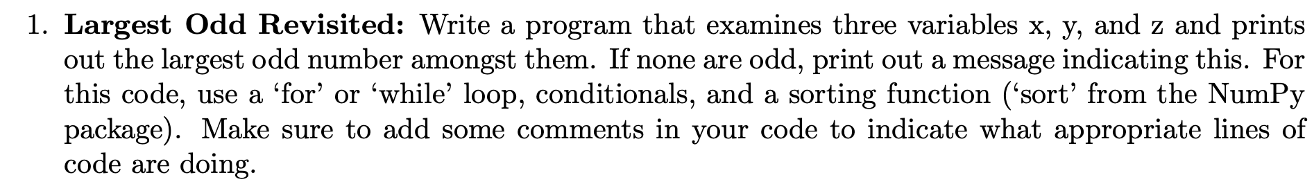 1 Largest Odd Revisited Write A Program That Examines Three Variables X Y And Z And Prints Out The Largest Odd Numbe 1
