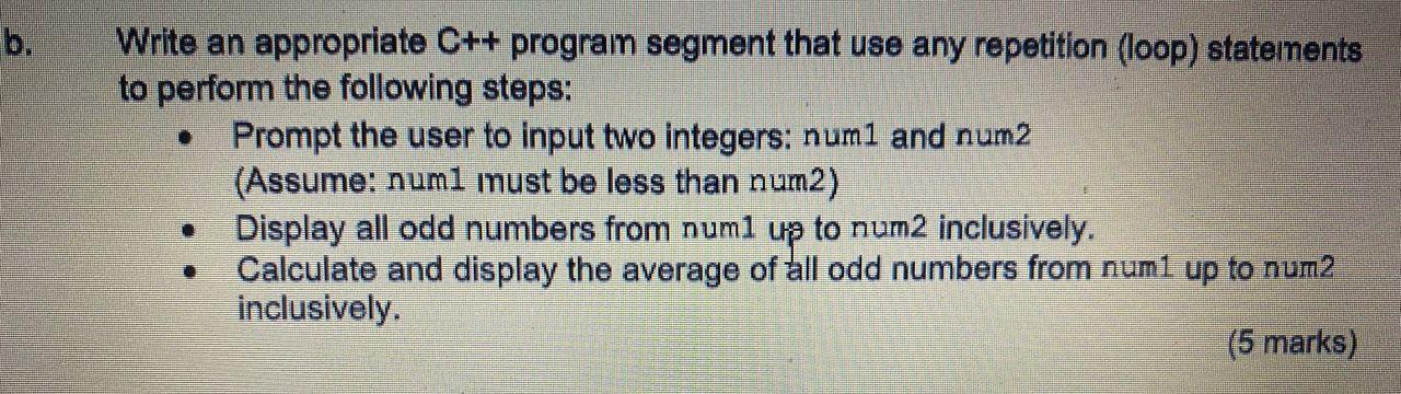 B Write An Appropriate C Program Segment That Use Any Repetition Loop Statements To Perform The Following Steps 1