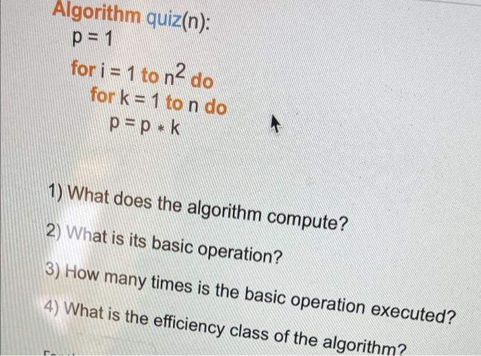 Algorithm Quiz N P 1 For I 1 To Na Do For K 1 To N Do P P K 1 What Does The Algorithm Compute 2 What Is Its 1