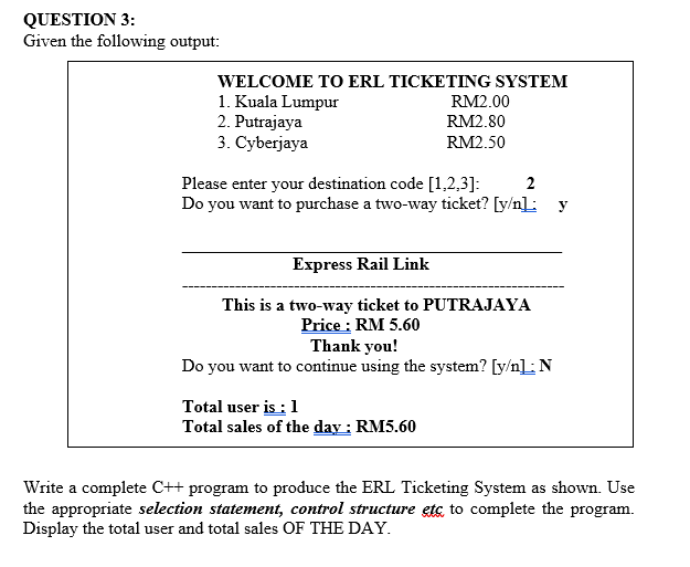 Question 3 Given The Following Output Welcome To Erl Ticketing System 1 Kuala Lumpur Rm2 00 2 Putrajaya Rm2 80 3 Cy 1