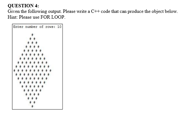 A Question 4 Given The Following Output Please Write A C Code That Can Produce The Object Below Hint Please Use Fo 1