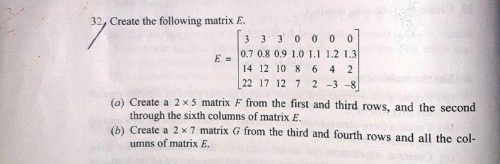 E 32 Create The Following Matrix E 3 3 3 0 0 0 0 0 7 0 8 0 9 1 0 1 1 1 2 1 3 14 12 10 8 6 4 2 22 17 12 7 2 3 8 A 1