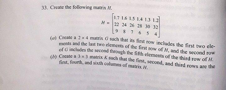 33 Create The Following Matrix H 1 7 1 6 1 5 1 4 1 3 1 2 H 22 24 26 28 30 32 9 8 7 6 5 4 A Create A 2 X 4 Matrix G 1