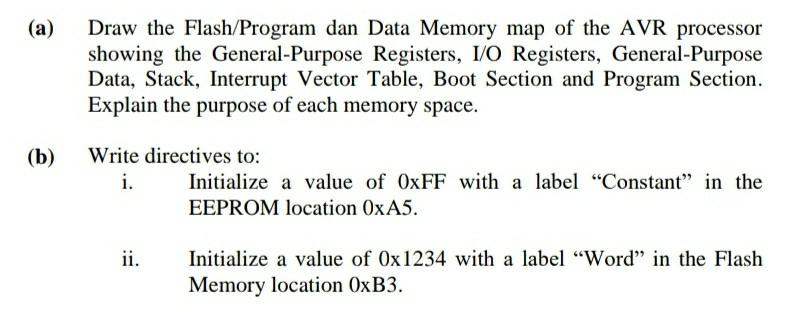 A Draw The Flash Program Dan Data Memory Map Of The Avr Processor Showing The General Purpose Registers I O Registers 1