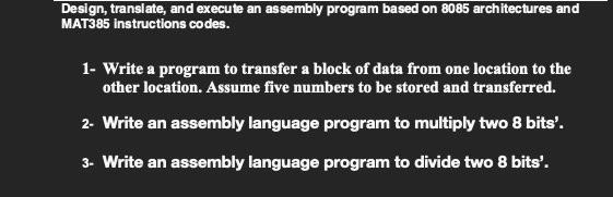 Design Translate And Execute An Assembly Program Based On 8085 Architectures And Mat385 Instructions Codes 1 Write A 1