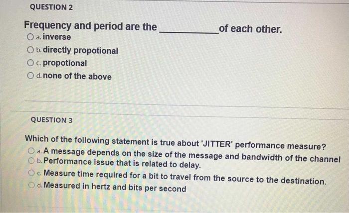 Question 2 Lof Each Other A Frequency And Period Are The O A Inverse B Directly Propotional Oc Propotional O D None 1
