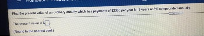 Find The Present Value Of An Ordinary Annuity Which Has Payments Of 2300 Per Year For 9 Years At 8 Compounded Annual 1