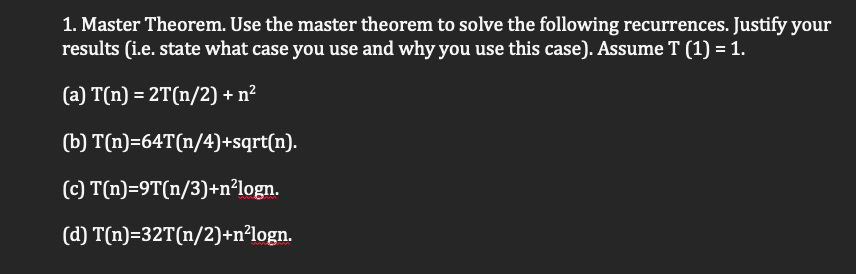 1 Master Theorem Use The Master Theorem To Solve The Following Recurrences Justify Your Results I E State What Case 1