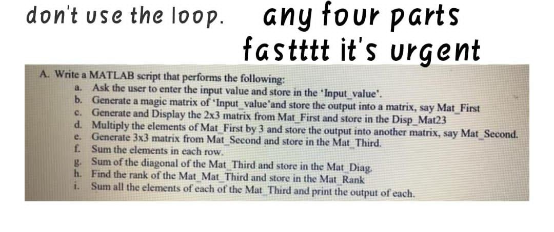 Don T Use The Loop Any Four Parts Fastttt It S Urgent A Write A Matlab Script That Performs The Following A Ask The 1