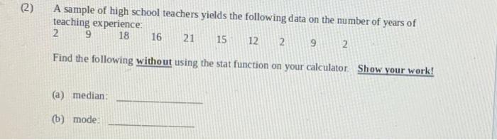 2 A Sample Of High School Teachers Yields The Following Data On The Number Of Years Of Teaching Experience 2 9 18 16 1