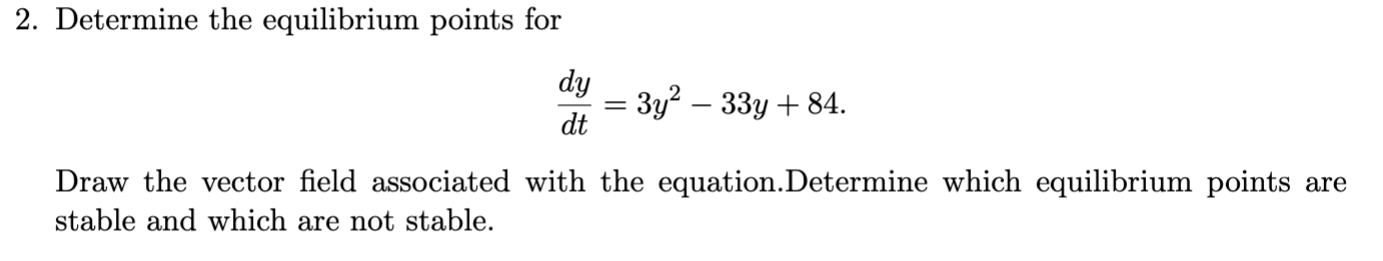 2 Determine The Equilibrium Points For Dy Dt 3y2 33y 84 Draw The Vector Field Associated With The Equation Deter 1