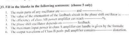 23 Fill In The Blanks In The Following Sentences Choose 5 Only 1 The Main Parts Of Any Oscillator Are And The 1