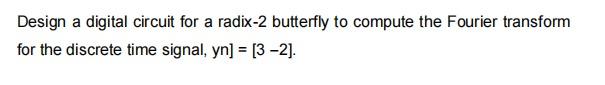 Based On The Figure Please Design A Digital Circuit For A Radix 2 Butterfly To Compute The Fourier Transform For The D 2