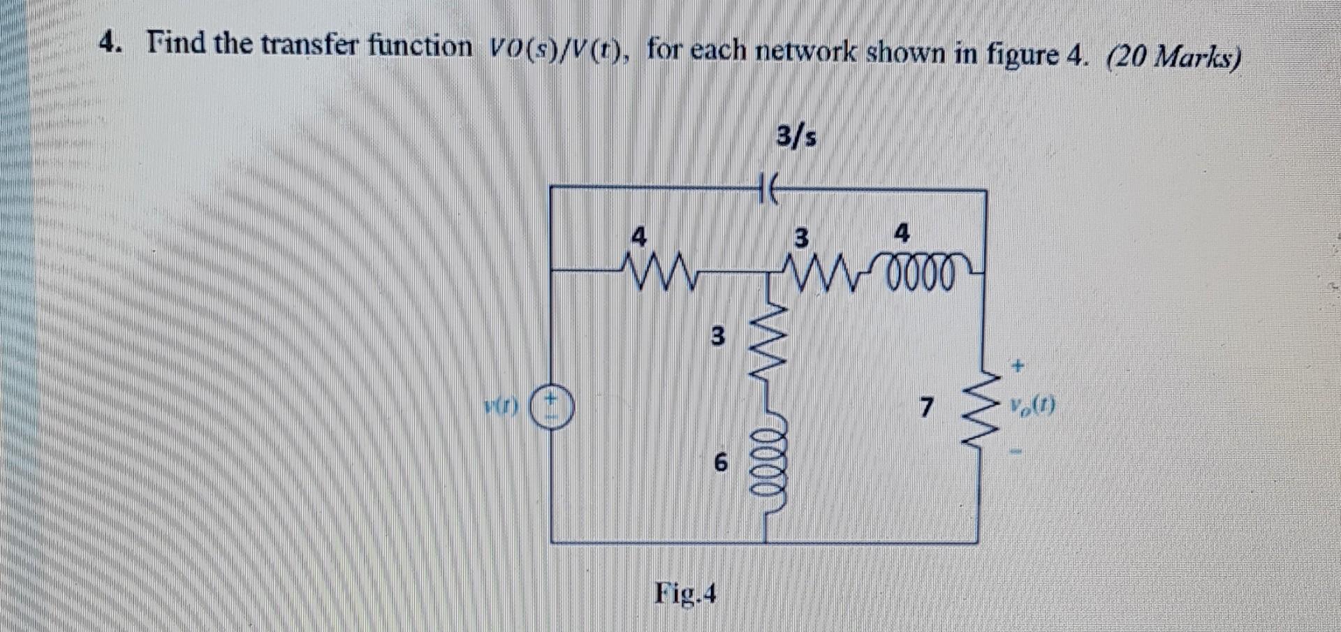 4 Find The Transfer Function Vo S V T For Each Network Shown In Figure 4 20 Marks 3 S 4 3 In Inom 3 M Elle Ww 7 V 1