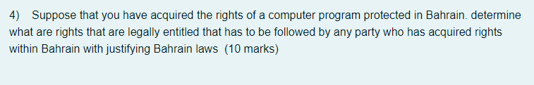 4 Suppose That You Have Acquired The Rights Of A Computer Program Protected In Bahrain Determine What Are Rights That 1