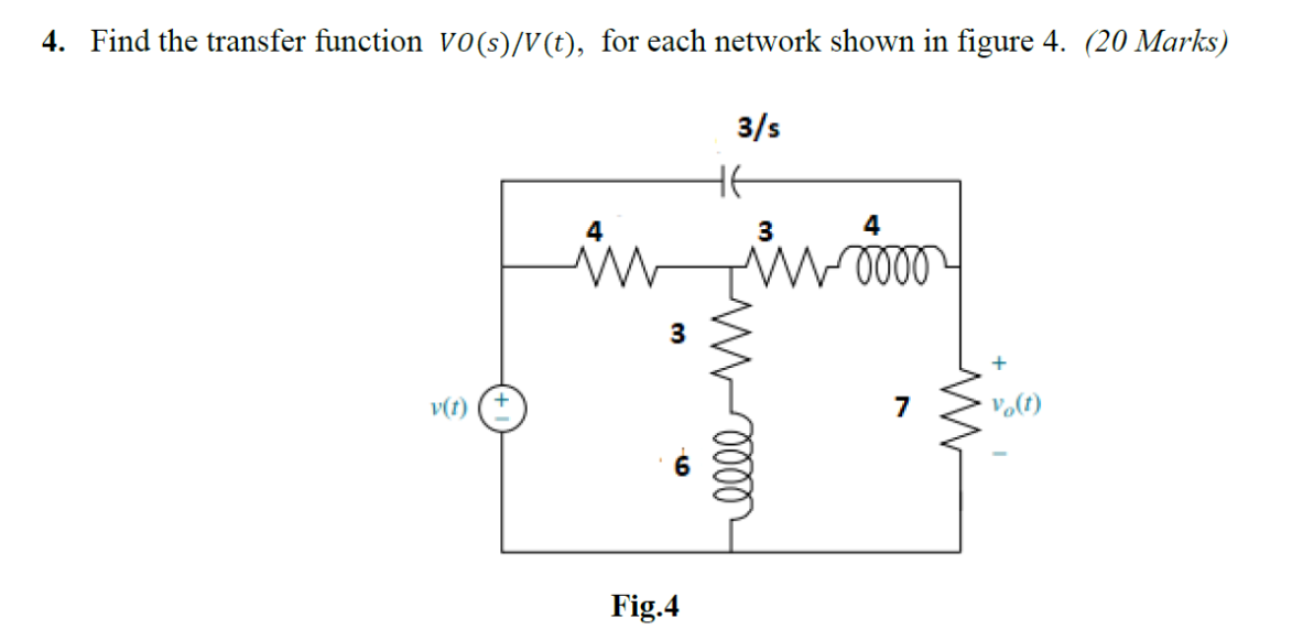 4 Find The Transfer Function Vo S V T For Each Network Shown In Figure 4 20 Marks 3 S He 3 4 In W0000 3 W Vo L 1