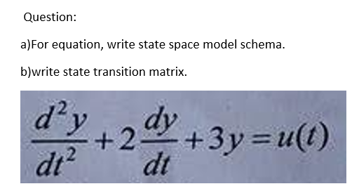 Question A For Equation Write State Space Model Schema B Write State Transition Matrix D Y 2 Dy 3y U 1 De De 1
