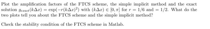 Plot The Amplification Factors Of The Ftcs Scheme The Simple Implicit Method And The Exact Solution Geract Kax Exp 1