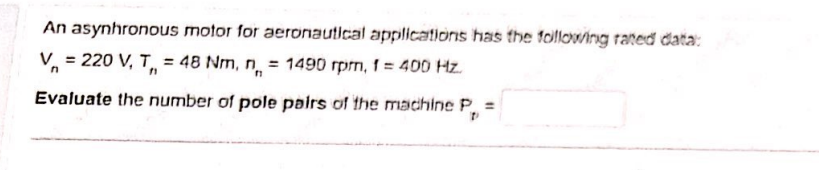 An Asynhronous Motor For Aeronautical Applications Has The Following Raned Data V 220 V T 48 Nm N 1490 Rpm 1 1