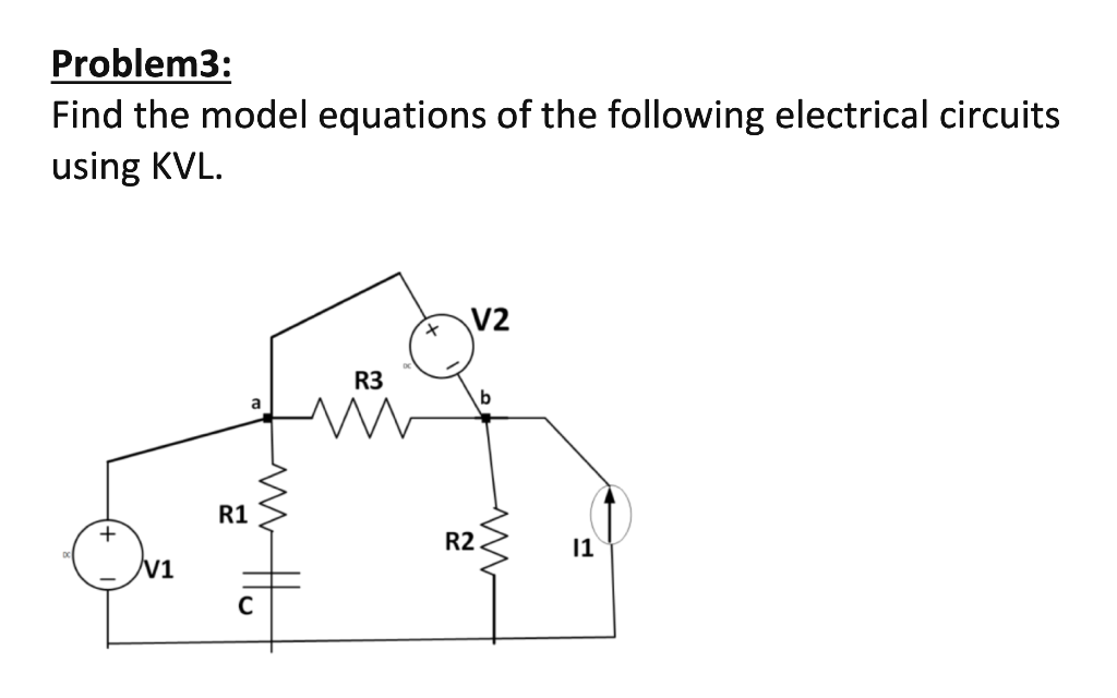 Problem3 Find The Model Equations Of The Following Electrical Circuits Using Kvl V2 R3 A B V1 R1 Www Hij X R2 M 11 1