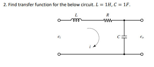 2 Find Transfer Function For The Below Circuit L 1h C 1f Som R Ww Ei Eo A For Which Values Of R Is The Syst 1