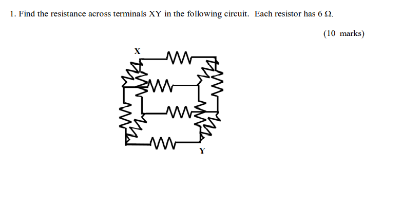 1 Find The Resistance Across Terminals Xy In The Following Circuit Each Resistor Has 6 12 10 Marks Wa Mw Y 1