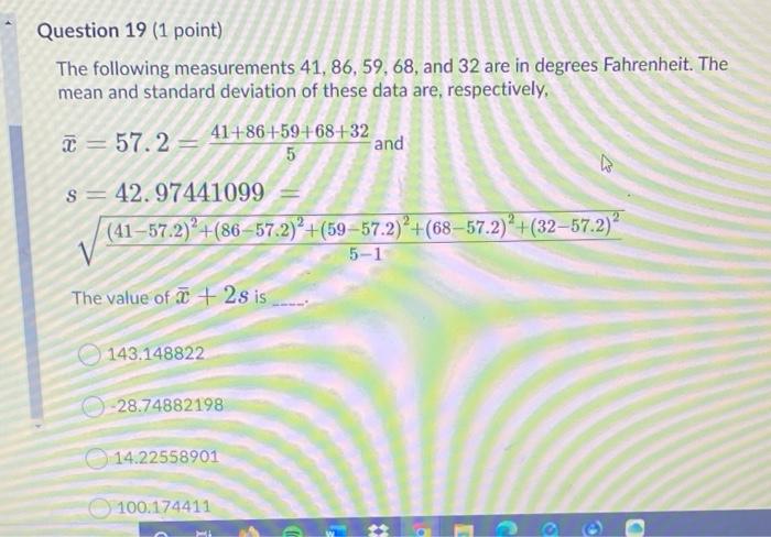 Question 19 1 Point The Following Measurements 41 86 59 68 And 32 Are In Degrees Fahrenheit The Mean And Standard 1