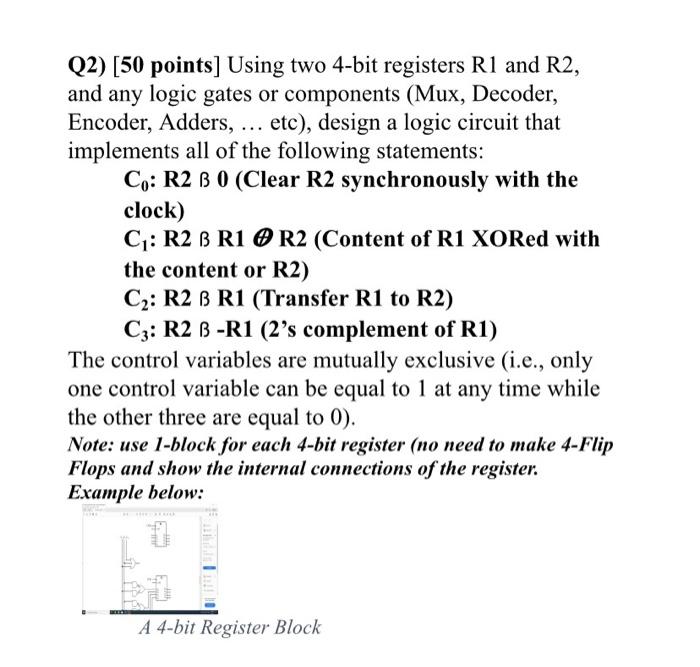 Q2 50 Points Using Two 4 Bit Registers R1 And R2 And Any Logic Gates Or Components Mux Decoder Encoder Adders 1