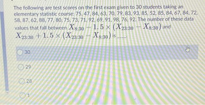 The Following Are Test Scores On The First Exam Given To 30 Students Taking An Elementary Statistic Course 75 47 84 1